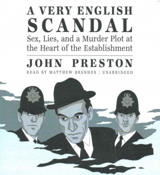 Hanganyagok A Very English Scandal: Sex, Lies, and a Murder Plot at the Heart of the Establishment John Preston