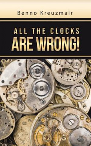 Kniha All the Clocks Are Wrong! Benno Kreuzmair