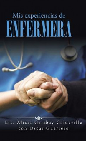 Könyv Mis experiencias de enfermera LIC Alicia Garibay C.