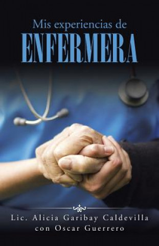 Könyv Mis experiencias de enfermera LIC Alicia Garibay C.