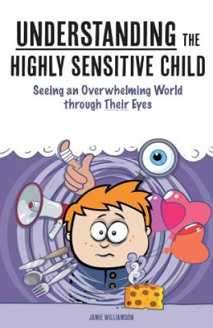 Könyv Supporting the Highly Sensitive Child: Making Sense of Meltdowns Jamie Williamson