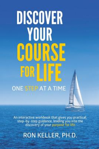 Kniha Discover your course for life, one step at a time Ph. D. Ron Keller