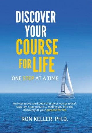 Kniha Discover your course for life, one step at a time Ph. D. Ron Keller