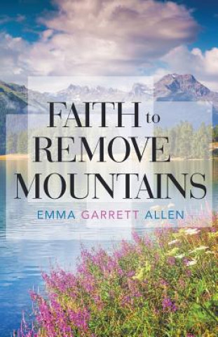 Book Faith to Remove Mountains Emma Garrett Allen