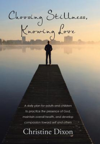 Kniha Choosing Stillness, Knowing Love Christine Dixon