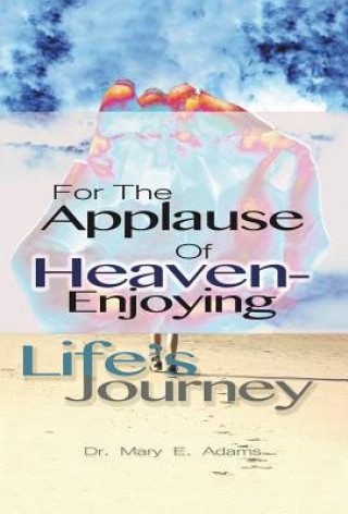 Kniha For the Applause of Heaven Dr Mary E. Adams