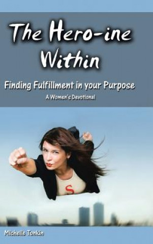 Kniha Hero-ine Within, Finding Fulfillment in your Purpose Michelle Tonkin