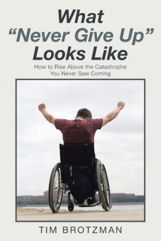 Livre What Never Give Up Looks Like Tim Brotzman