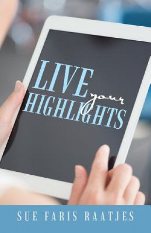 Kniha Live your Highlights Sue Faris Raatjes