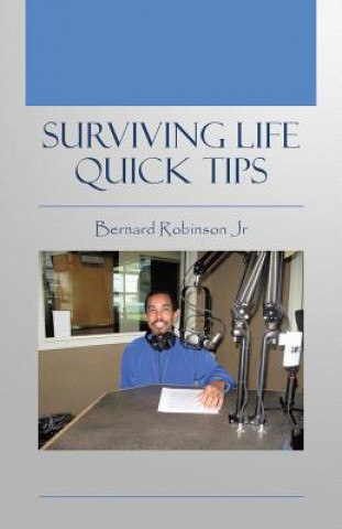 Könyv Surviving Life Quick Tips Bernard Robinson Jr