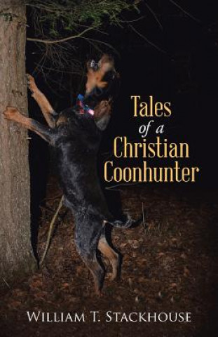 Carte Tales of a Christian Coonhunter William T. Stackhouse