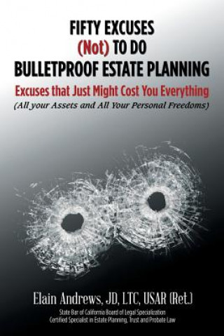 Kniha Fifty Excuses (Not) To Do Bulletproof Estate Planning JD LTC USAR (Ret. ) Elain Andrews