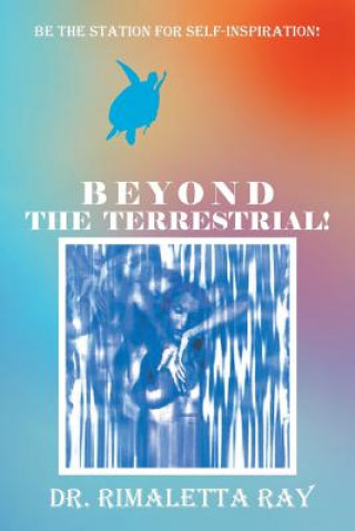 Kniha Beyond The Terrestrial! Dr. Rimaletta Ray