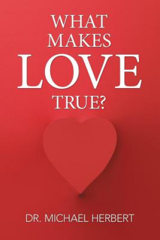 Book What Makes Love True? Dr. Michael Herbert