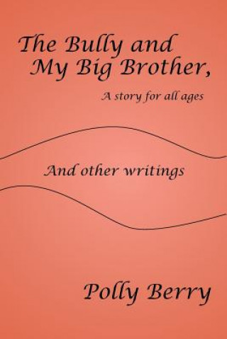 Carte Bully and My Big Brother, a story for all ages Polly B. Berry