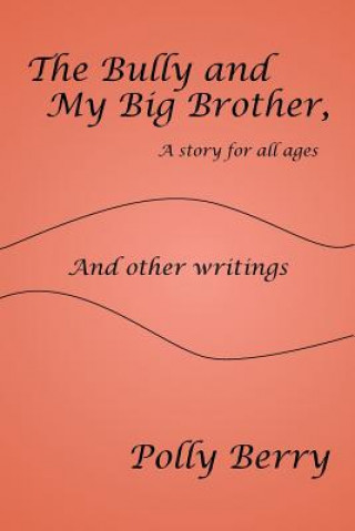 Buch Bully and My Big Brother, a story for all ages Polly B. Berry