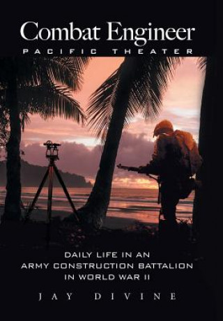 Könyv Combat Engineer, Pacific Theater Jay Divine