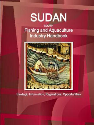 Kniha Sudan South Fishing and Aquaculture Industry Handbook Inc Ibp