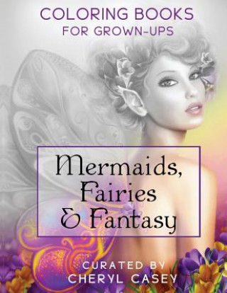 Книга Mermaids, Fairies & Fantasy Adult Coloring Book Cheryl Casey