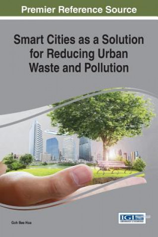 Buch Smart Cities as a Solution for Reducing Urban Waste and Pollution Goh Bee Hua