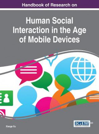 Книга Handbook of Research on Human Social Interaction in the Age of Mobile Devices Xiaoge Xu