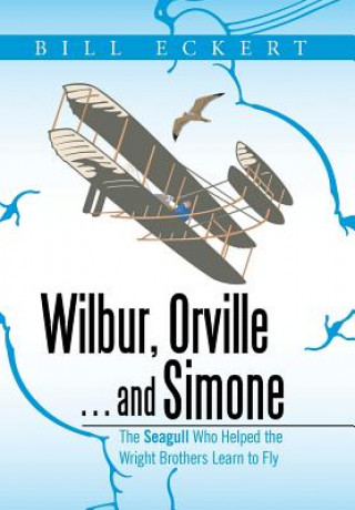 Book Wilbur, Orville . . . and Simone Bill Eckert