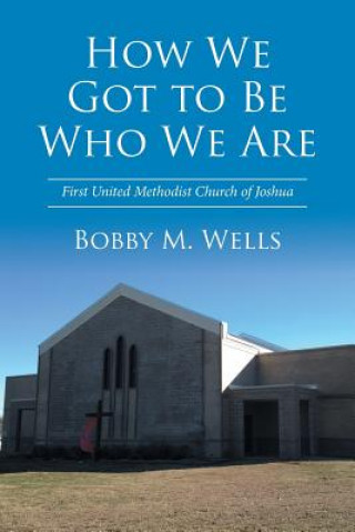 Carte How We Got to Be Who We Are Bobby M. Wells