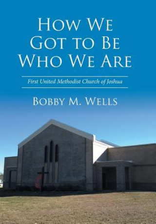 Carte How We Got to Be Who We Are Bobby M. Wells