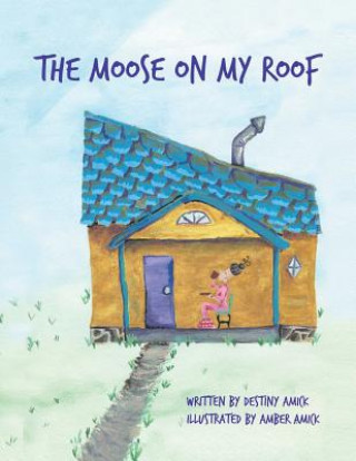 Kniha Moose on My Roof Destiny Amick