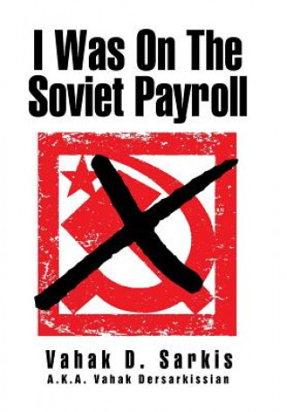 Kniha I Was on the Soviet Payroll Vahak D. Sarkis