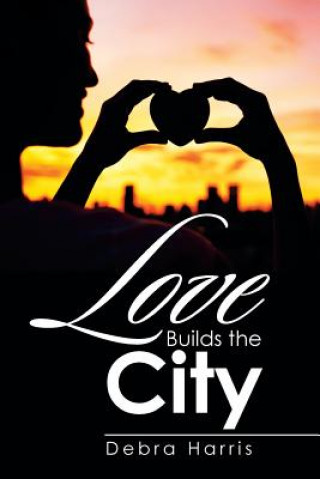 Könyv Love Builds the City Debra Harris