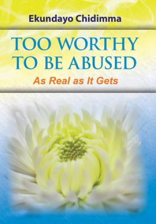 Книга Too Worthy To Be Abused Ekundayo Chidimma