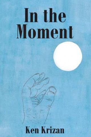 Книга In the Moment Ken Krizan