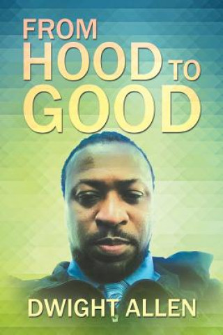 Kniha From Hood to Good Dwight Allen