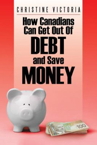 Könyv How Canadians Can Get Out of Debt and Save Money Christine Victoria