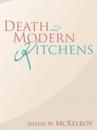 Carte Death and Modern Kitchens Jeffery W. McKelroy