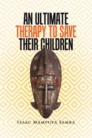 Könyv Ultimate Therapy to Save Their Children Isaac Mampuya Samba