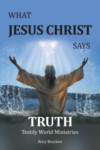 Carte What Jesus Christ Says Truth Rory Bracken