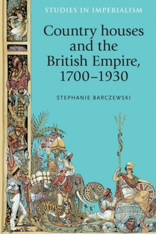 Könyv Country Houses and the British Empire, 1700-1930 Stephanie Barczewski