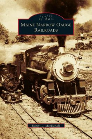 Carte Maine Narrow Gauge Railroads Robert L. Macdonald