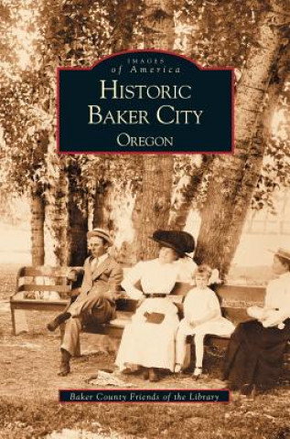 Book Historic Baker City, Oregon Baker County Friends of the Library