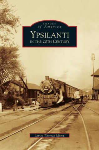 Книга Ypsilanti in the 20th Century James Thomas Mann