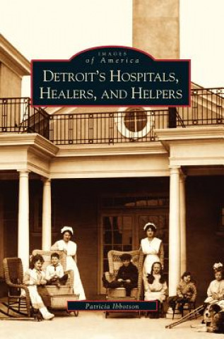 Kniha Detroit's Hospitals, Healers, and Helpers Patricia Ibbotson
