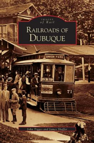 Kniha Railroads of Dubuque John Tigges