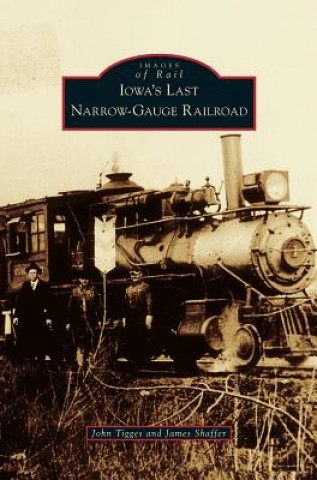 Book Iowa's Last Narrow-Gauge Railroad John Tigges