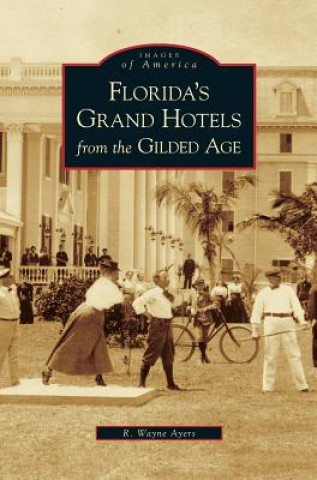 Carte Florida's Grand Hotels from the Gilded Age R. Wayne Ayers