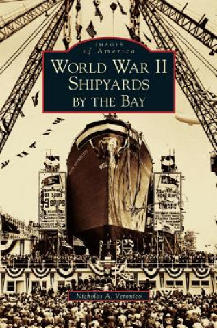 Książka World War II Shipyards by the Bay Nicholas a. Veronico