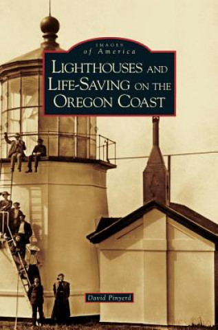 Livre Lighthouses and Life-Saving on the Oregon Coast David Pinyerd