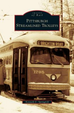 Kniha Pittsburgh Streamlined Trolleys Kenneth C. Springirth