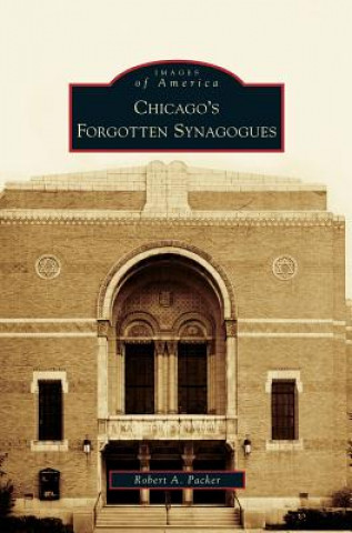 Kniha Chicago's Forgotten Synagogues Robert a. Packer